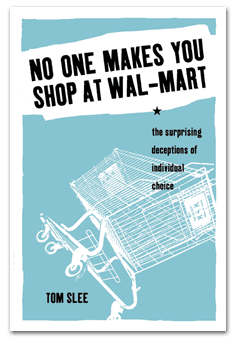 Cover of “No One Makes You Shop at Wal-Mart: The Surprising Deceptions of Individual Choice”